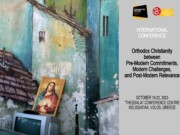 Διεθνές Συνέδριο: Ο Ορθόδοξος Χριστιανισμός μεταξύ προνεωτερικών δεσμεύσεων , νεωτερικών προκλήσεων και μετανεωτερικής συνάφειας